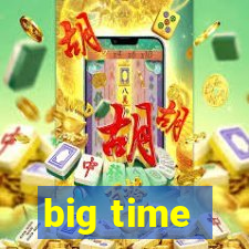 big time - ganhei dinheiro